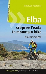  Livres Elba - scoprire l'isola in mountain bike: Trailguide GPS per l'isola più bella della Toscana - Itinerari singoli