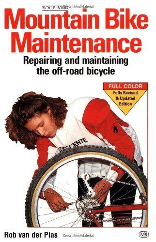 Mountain Biking Book : Mountain Bike Maintenance: Repairing and Maintaining the Off-road Bicycle