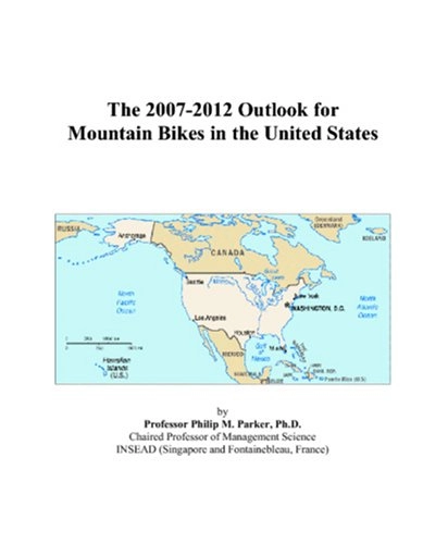 Mountain Biking Book : The 2007-2012 Outlook for Mountain Bikes in the United States