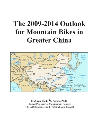 Mountain Biking Book : The 2009-2014 Outlook for Mountain Bikes in Greater China