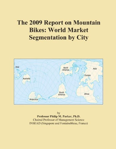 Mountain Biking Book : The 2009 Report on Mountain Bikes: World Market Segmentation by City