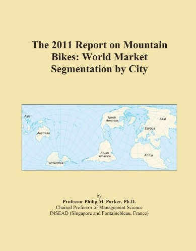 Mountain Biking Book : The 2011 Report on Mountain Bikes: World Market Segmentation by City