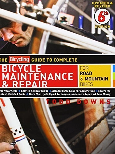 Mountain Biking Book : The Bicycling Guide to Complete Bicycle Maintenance & Repair: For Road & Mountain Bikes 6th edition by Downs, Todd (2010) Paperback