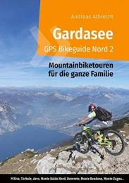  Book Gardasee GPS Bikeguide Nord 2: Mountainbiketouren fr die ganze Familie - Region Trentino: Riva, Torbole, Arco, Monte Baldo Nord, Rovereto, Monte Bondone, Monte Zugna...