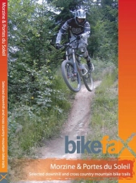  Book Morzine and Portes Du Soleil: Selected Downhill and Cross Country Mountain Bike Trails (Bikefax Mountain Bike Guides)