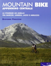  Mountain Biking Book Mountain bike. Appennino centrale. 43 itinerari ad anello tra Marche, Umbria, Abruzzi
