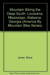  Book Mountain Biking the Deep South: Louisiana, Mississippi, Alabama, Georgia (America by Mountain Bike Series)