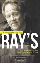  Book Ray's: The Inspirational True Story of The World's First Indoor Mountain Bike Park