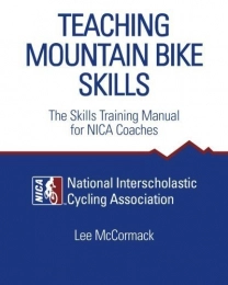  Mountain Biking Book Teaching Mountain Bike Skills: The Skills Training Manual for NICA Coaches by Lee McCormack (2011-10-25)