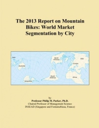  Book The 2013 Report on Mountain Bikes: World Market Segmentation by City