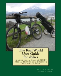  Mountain Biking Book The Real World User Guide for ebikes: Featuring a Bionx 250HT and a Montague Folding Mountain Bike: Volume 1