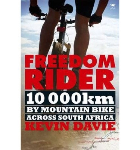 Mountain Biking Book : (Freedom Rider: 10 000 Kms by Mountain Bike Across South Africa)] [by: Kevin Davie