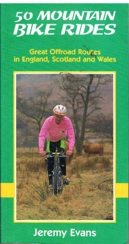 Mountain Biking Book : 50 Mountain Bike Rides: Great Offroad Routes in England, Scotland and Wales