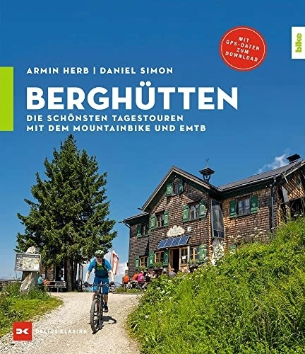 Mountain Biking Book : Berghütten: Die schönsten Tagestouren mit dem Mountainbike und EMTB