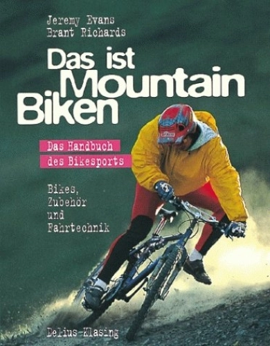 Mountain Biking Book : Das ist Mountainbiken. Das Handbuch des Bikesports. Bikes, Zubehör und Fahrtechnik