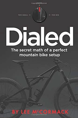Mountain Biking Book : Dialed: The secret math of a perfect mountain bike setup