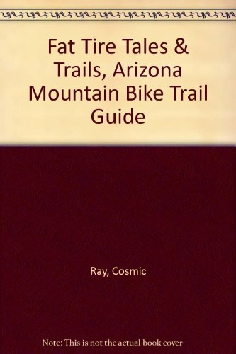 Mountain Biking Book : Fat Tire Tales & Trails, Arizona Mountain Bike Trail Guide