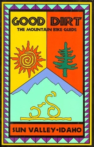 Mountain Biking Book : Good Dirt: The Mountain Bike Guide to Sun Valley- Idaho