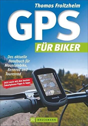 Mountain Biking Book : GPS für Biker: Das aktuelle Handbuch für Mountainbike, Rennrad und Tourenrad