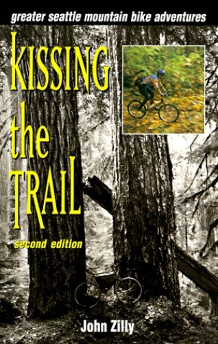 Mountain Biking Book : Kissing the Trail: Greater Seattle Mountain Bike Adventures