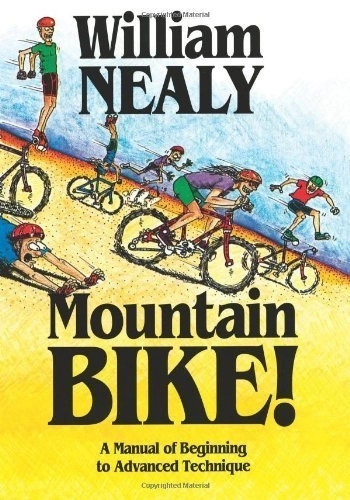 Mountain Biking Book : Mountain Bike: A Manual of Beginning to Advanced Technique by Nealy, William (1990) Paperback