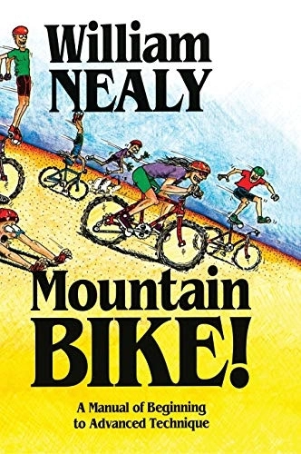 Mountain Biking Book : Mountain Bike!: A Manual of Beginning to Advanced Technique (William Nealy Collection)