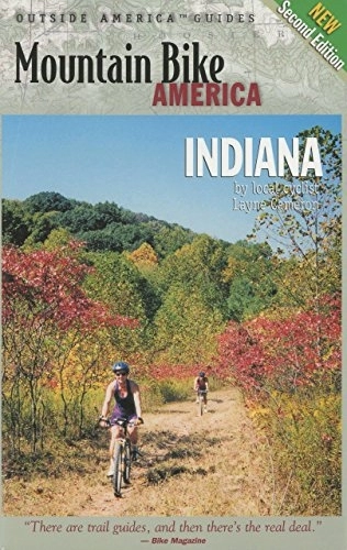 Mountain Biking Book : Mountain Bike America: Indiana: An Atlas of Indiana's Greatest off-Road Bicycle Rides (Mountain Bike America Guides)