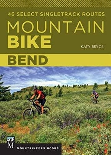 Mountain Biking Book : Mountain Bike Bend: 46 Select Singletrack Routes