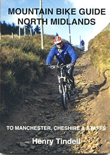 Mountain Biking Book : Mountain Bike Guide, North Midlands: Manchester, Cheshire and Staffordshire by Henry Tindell (21-May-2005) Paperback