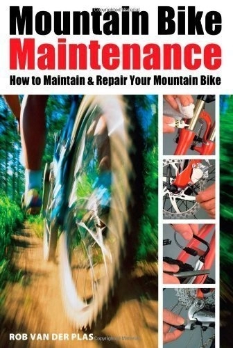 Mountain Biking Book : Mountain Bike Maintenance: How to Fix Your Mountain Bike of Van der Plas, Rob on 07 December 2006