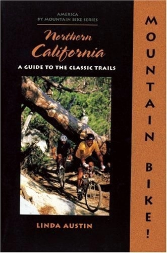 Mountain Biking Book : Mountain Bike! Northern California: A Guide to the Classic Trails by Linda Gong Austin (2000-06-01)