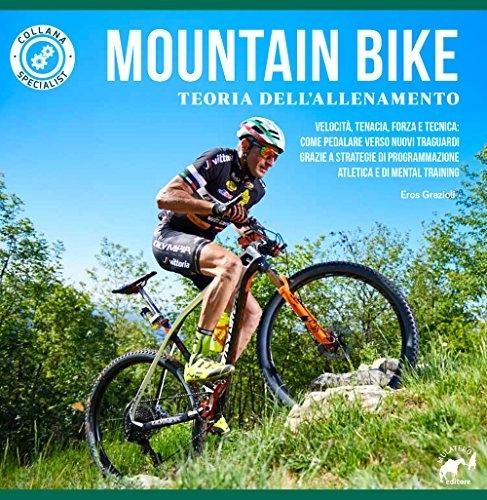 Mountain Biking Book : Mountain bike. Teoria dell'allenamento. Velocità, tenacia, forza e tecnica: come pedalare verso nuovi traguardi grazie a strategie di programmazione atletica e di mental training