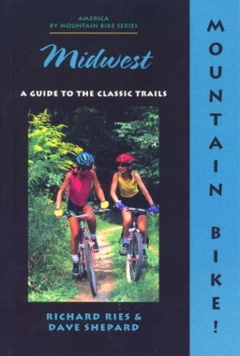 Mountain Biking Book : Mountain Bike!: The Midwest Ohio, Indiana, and Illinois : A Guide to the Classic Trails (America by Mountain Bike Series)