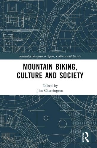 Mountain Biking Book : Mountain Biking, Culture and Society (Routledge Research in Sport, Culture and Society)