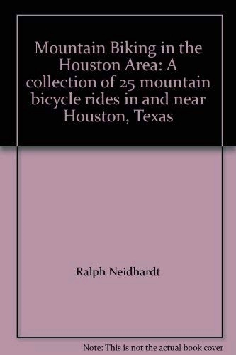 Mountain Biking Book : Mountain Biking in the Houston Area: A collection of 25 mountain bicycle rides in and near Houston, Texas