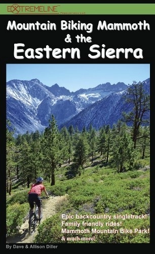 Mountain Biking Book : Mountain Biking Mammoth & the Eastern Sierra: The Best Bike Trails & Rides of Mammoth Mountain, Owens Valley, White Mountains, Alabama Hills, Bishop, ... Sonora Pass, Walker, Coleville, and more! by Dave Diller, Allison Diller (2013) Paperback