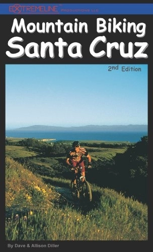 Mountain Biking Book : Mountain Biking Santa Cruz, 2nd Edition: The Ultimate Trail & Ride Guide for the Santa Cruz Area