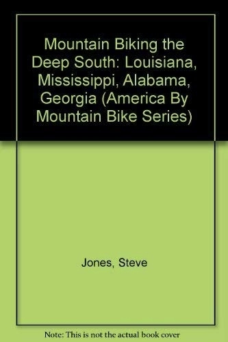 Mountain Biking Book : Mountain Biking the Deep South: Louisiana, Mississippi, Alabama, Georgia (America by Mountain Bike Series)