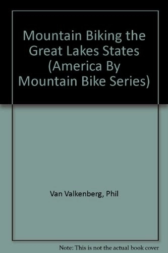 Mountain Biking Book : Mountain Biking the Great Lakes States (America By Mountain Bike Series)