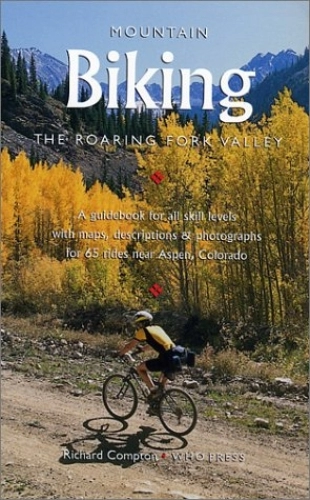 Mountain Biking Book : Mountain Biking the Roaring Fork Valley: A Guidebook for Mountain Bikers Featuring Maps...