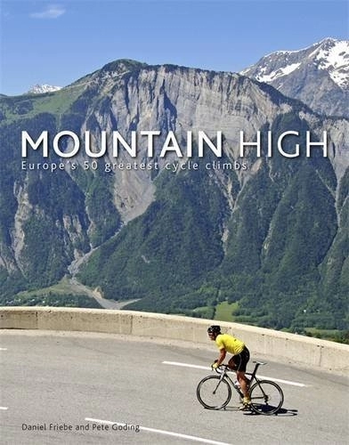 Mountain Biking Book : Mountain High: Europe's 50 Greatest Cycle Climbs by Daniel Friebe (2011-10-01)