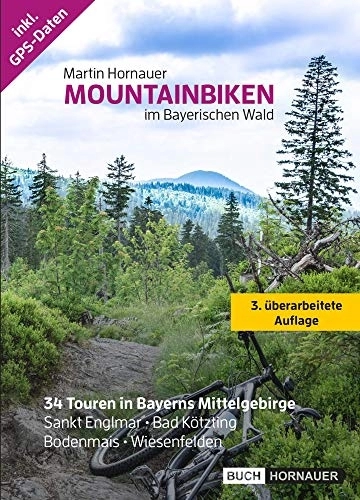 Mountain Biking Book : Mountainbiken im Bayerischen Wald (3. Auflage) - Buch mit 34 Touren inkl. GPS Daten: Entdecke den Bayerwald mit dem Mountainbike (Alle Schwierigkeitsgrade / für Anfänger und Fortgeschrittene)