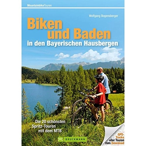 Mountain Biking Book : Mountainbiketouren: Biken und Baden in den Bayerischen Hausbergen: Die 22 schönsten Spritz-Touren mit dem MTB