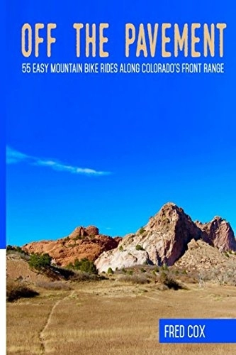 Mountain Biking Book : OFF THE PAVEMENT: 55 EASY MOUNTAIN BIKE RIDES ALONG COLORADO'S FRONT RANGE