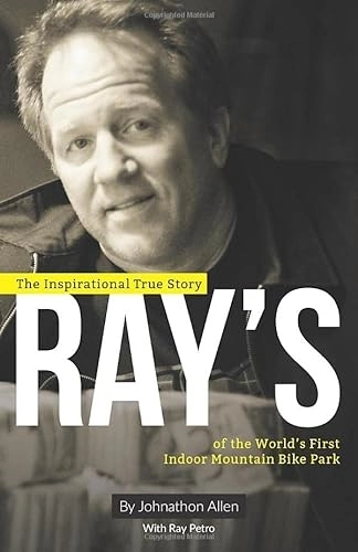 Mountain Biking Book : Ray's: The Inspirational True Story of The World's First Indoor Mountain Bike Park