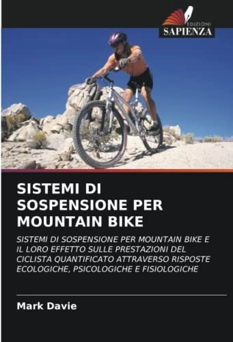 Mountain Biking Book : SISTEMI DI SOSPENSIONE PER MOUNTAIN BIKE: SISTEMI DI SOSPENSIONE PER MOUNTAIN BIKE E IL LORO EFFETTO SULLE PRESTAZIONI DEL CICLISTA QUANTIFICATO ... ECOLOGICHE, PSICOLOGICHE E FISIOLOGICHE