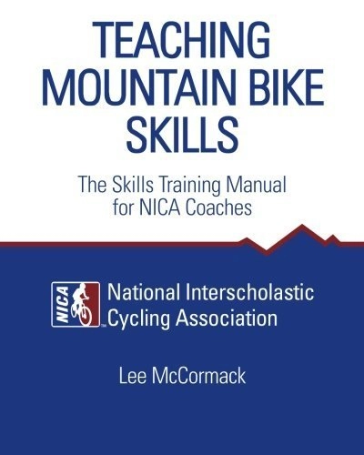 Mountain Biking Book : Teaching Mountain Bike Skills: The Skills Training Manual for NICA Coaches by Lee McCormack (2011-10-25)
