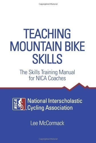 Mountain Biking Book : Teaching Mountain Bike Skills: The Skills Training Manual for NICA Coaches by McCormack, Lee (2011) Paperback