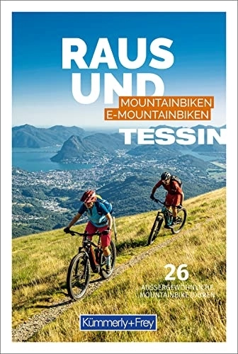 Mountain Biking Book : Tessin Raus und Mountainbiken | E-Mountainbiken: 26 aussergewöhnliche Mountainbiketouren