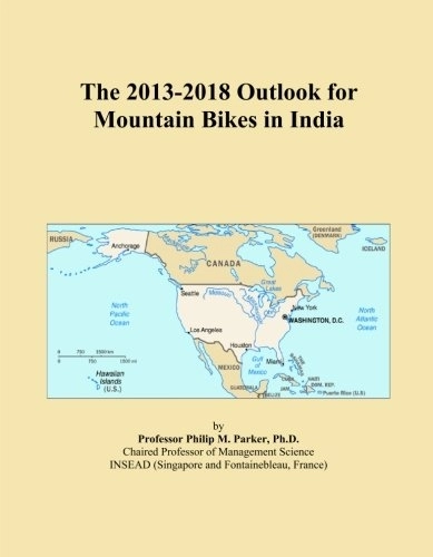 Mountain Biking Book : The 2013-2018 Outlook for Mountain Bikes in India
